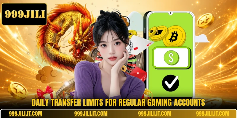 Daily transfer limits for regular gaming accounts
