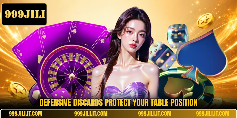 Defensive discards protect your table position