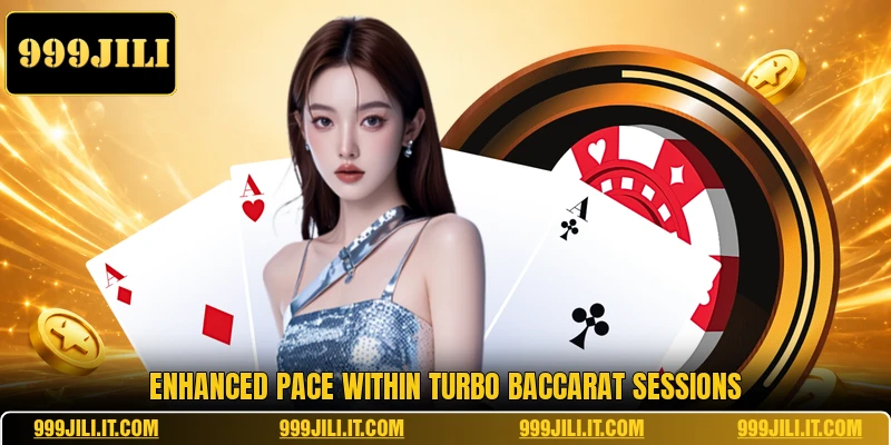 Enhanced pace within Turbo Baccarat sessions