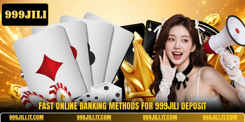 Fast online banking methods for 999JILI deposit