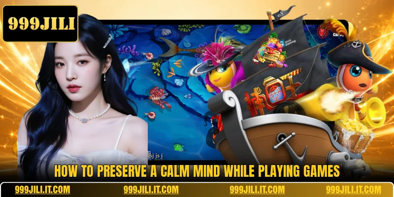 How to preserve a calm mind while playing games