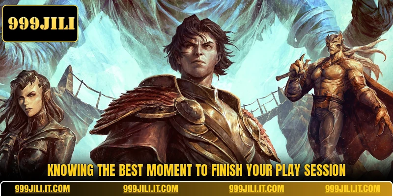 Knowing the best moment to finish your play session