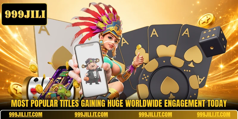 Most popular titles gaining huge worldwide engagement today