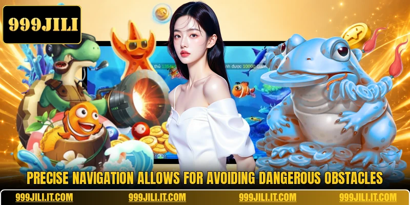 Precise navigation allows for avoiding dangerous obstacles