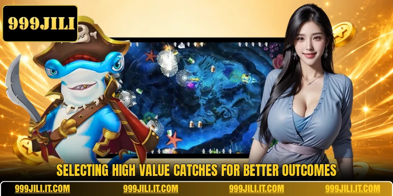 Selecting high value catches for better outcomes